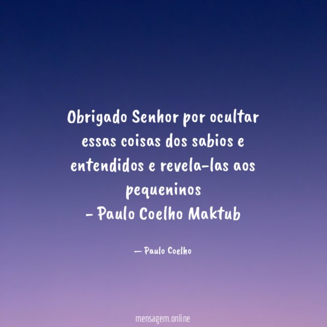 Obrigado Senhor por ocultar essas coisas dos sabios