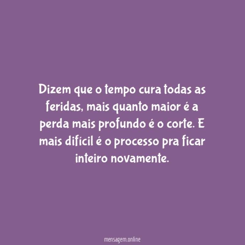 Dizem que o tempo cura todas as feridas