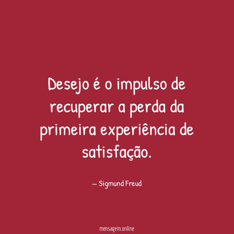 Desejo é o impulso de recuperar a perda