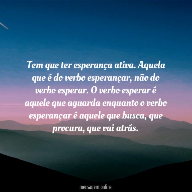 Tem que ter esperança ativa