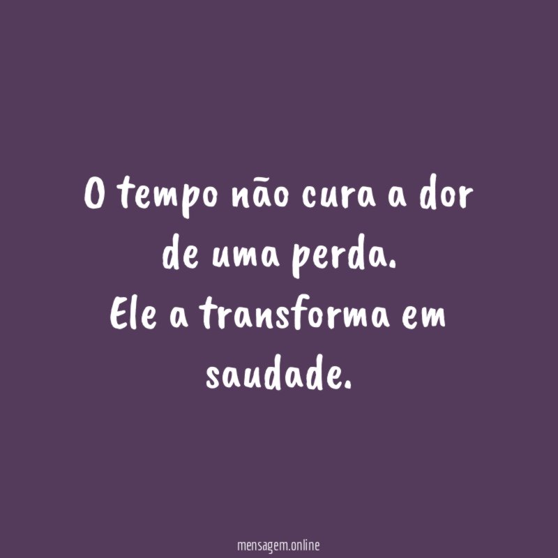 O tempo não cura a dor de uma perda