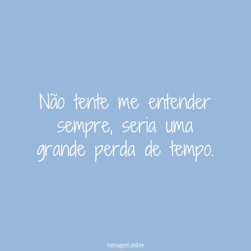 Não tente me entender sempre