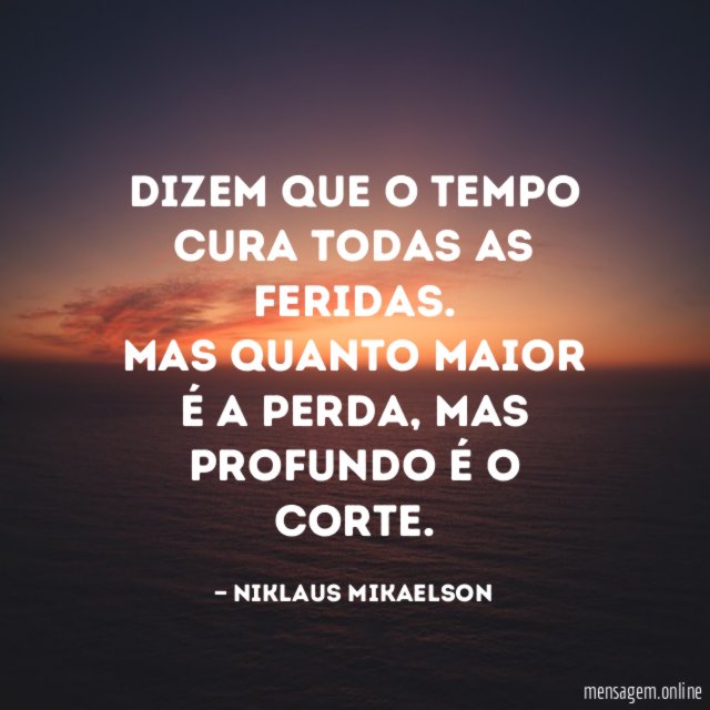 Dizem que o tempo cura todas as feridas