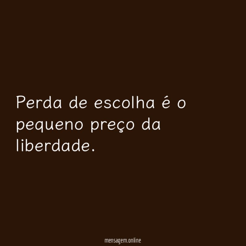 Perda de escolha é o pequeno preço da liberdade