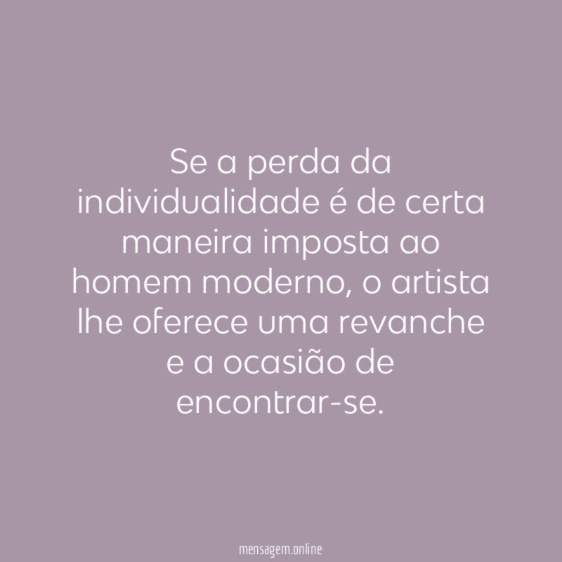 Se a perda da individualidade é de certa maneira imposta ao homem moderno