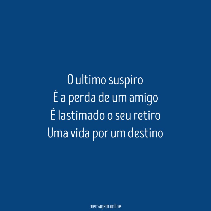 O ultimo suspiro É a perda de um amigo É