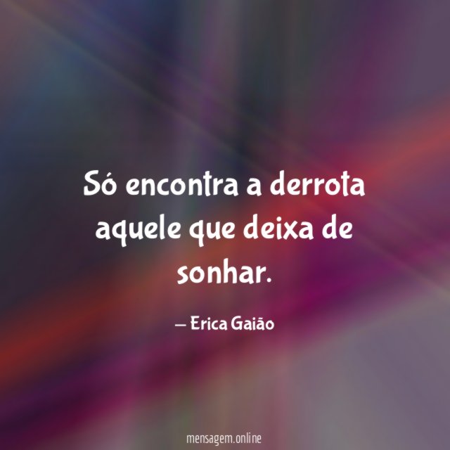 Só encontra a derrota aquele que deixa de sonhar