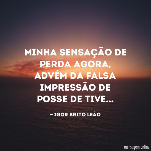 Minha sensação de perda agora