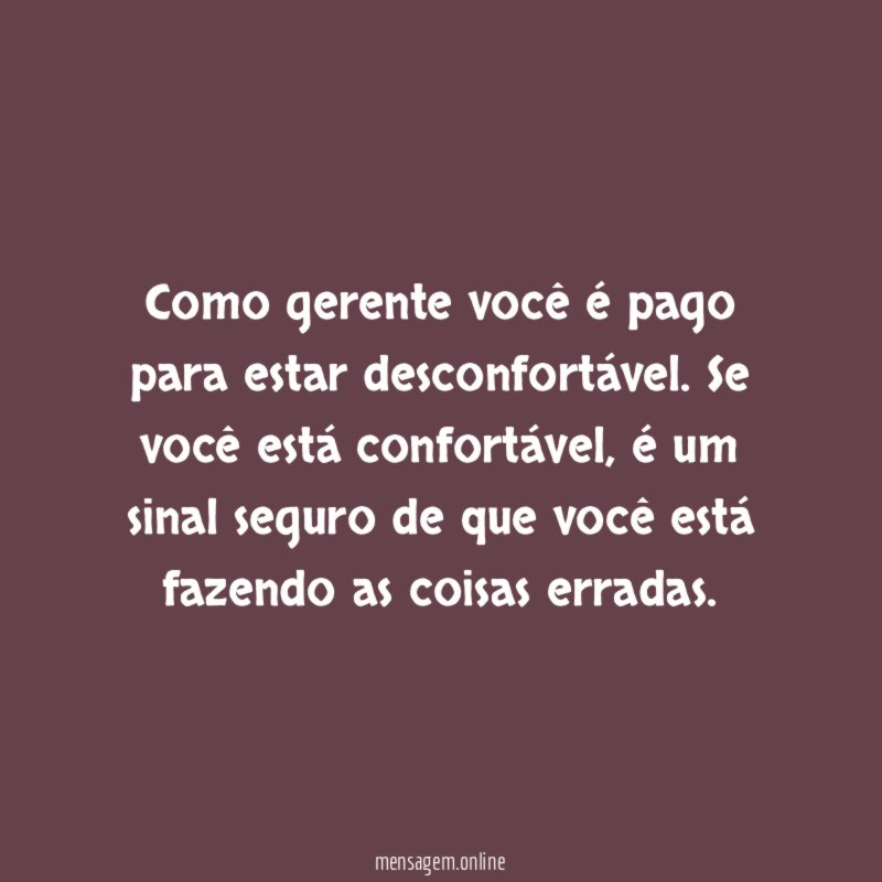 Como gerente você é pago para estar desconfortável