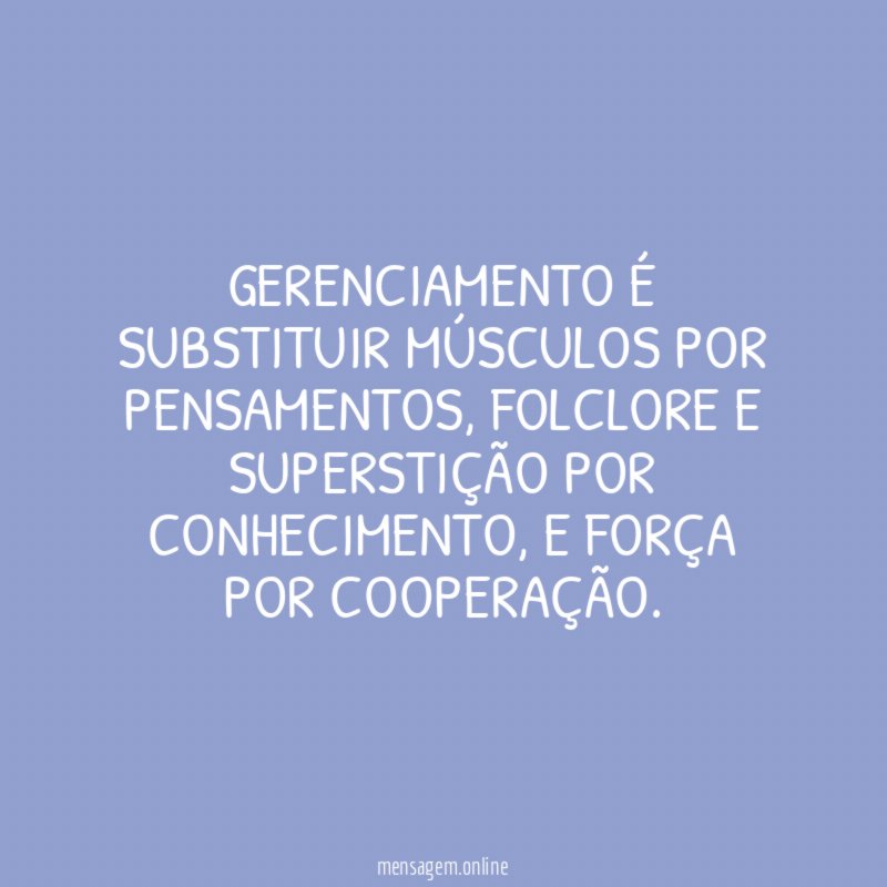 Gerenciamento é substituir músculos por pensamentos