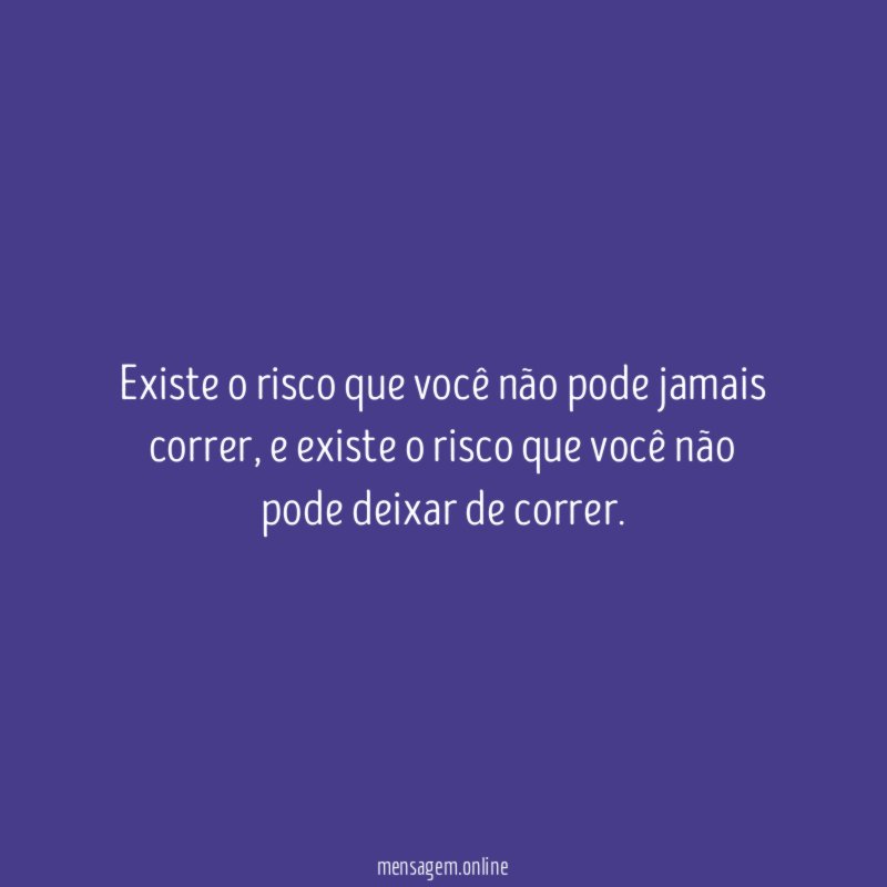 Existe o risco que você não pode jamais correr