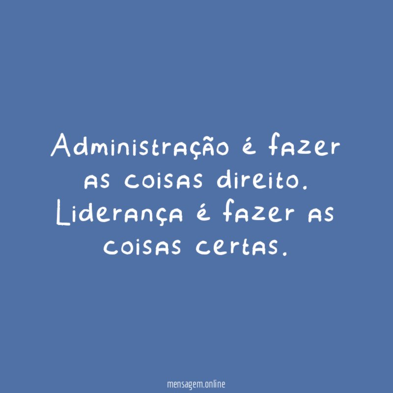Administração é fazer as coisas direito