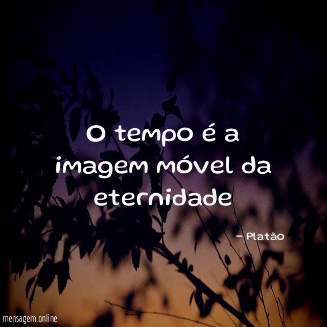 O tempo é a imagem móvel da eternidade