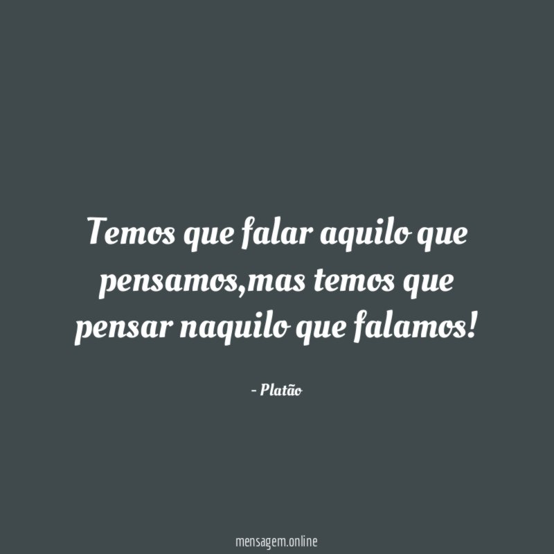 Temos que falar aquilo que pensamos