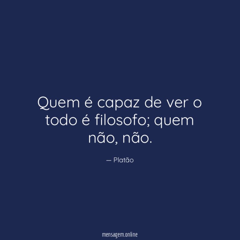 Quem é capaz de ver o todo é filosofo