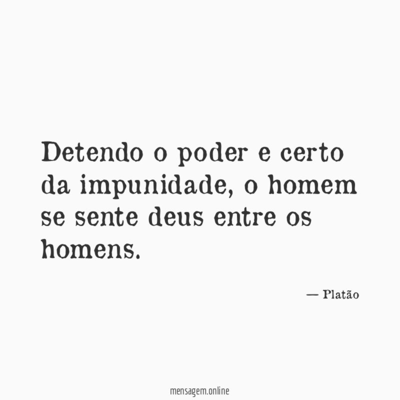 Detendo o poder e certo da impunidade