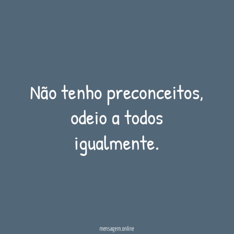 Não tenho preconceitos