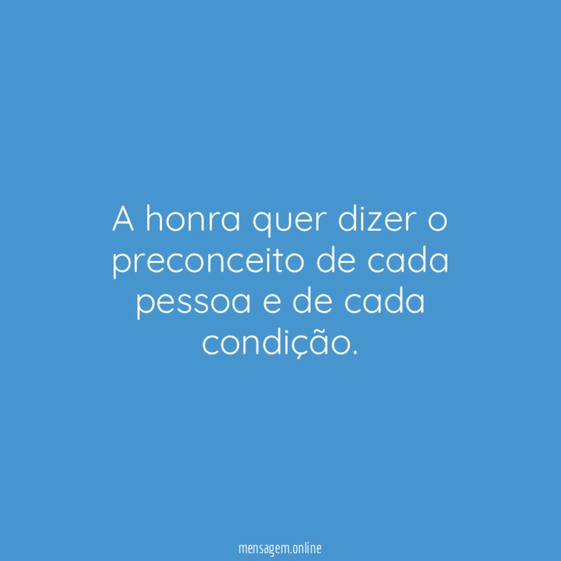 A honra quer dizer o preconceito de cada
