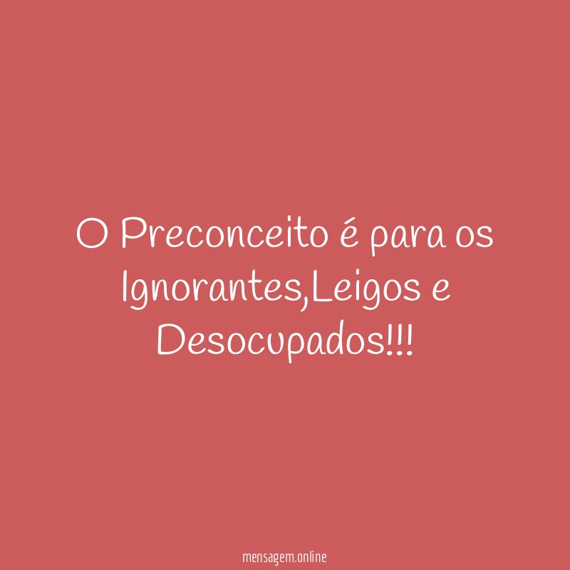 O Preconceito é para os Ignorantes