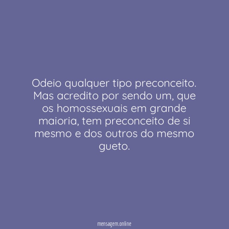 Odeio qualquer tipo preconceito