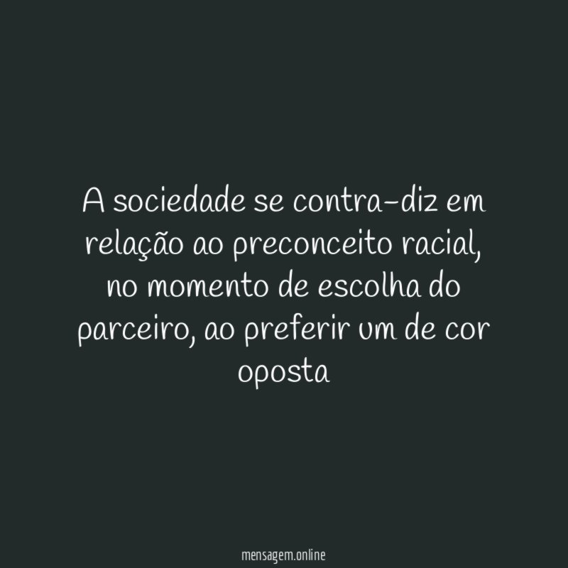 A sociedade se contra-diz em relação ao preconceito racial