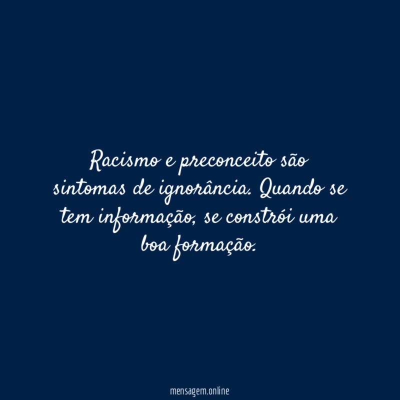 Racismo e preconceito são sintomas de ignorância