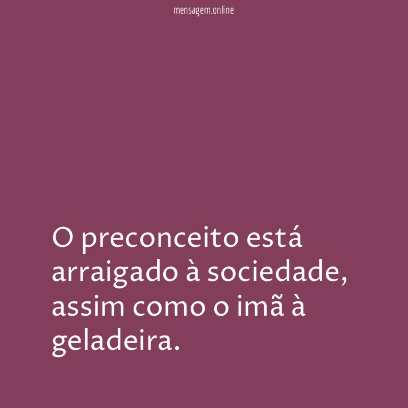 O preconceito está arraigado à sociedade