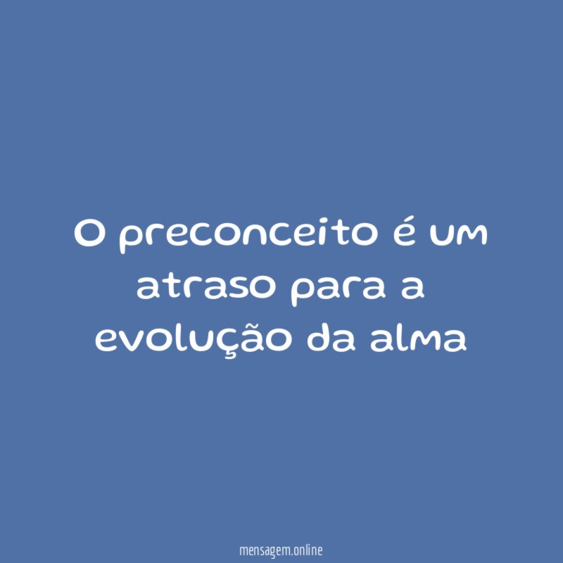 O preconceito é um atraso para a evolução da alma