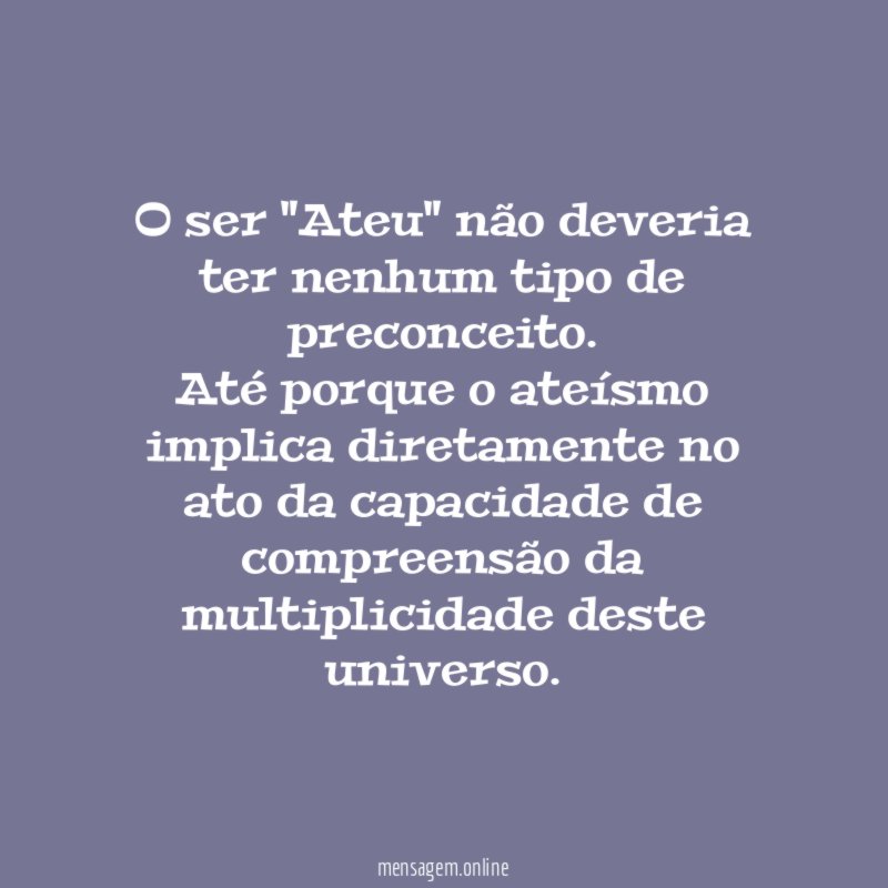 O ser "Ateu" não deveria ter nenhum tipo de preconceito