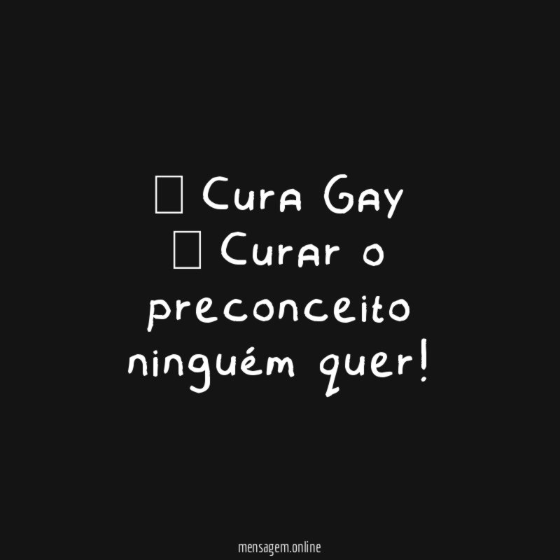 — Cura Gay — Curar o preconceito ninguém quer