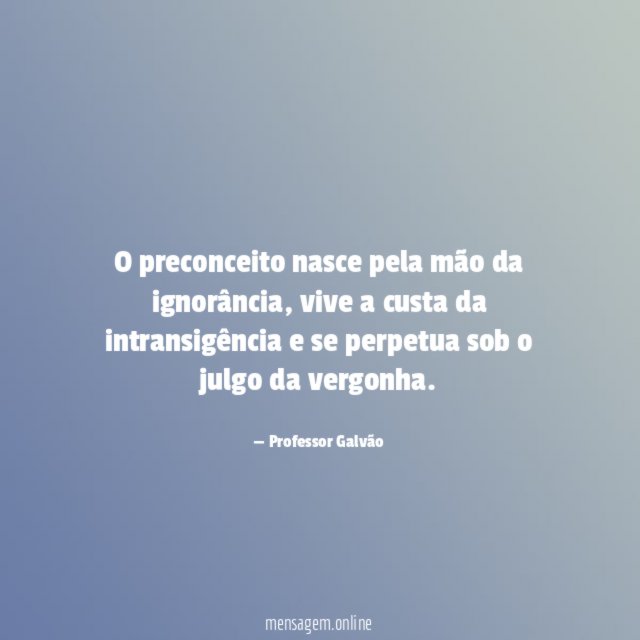 O preconceito nasce pela mão da ignorância