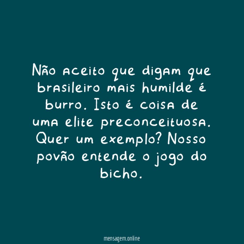 Não aceito que digam que brasileiro mais humilde é burro