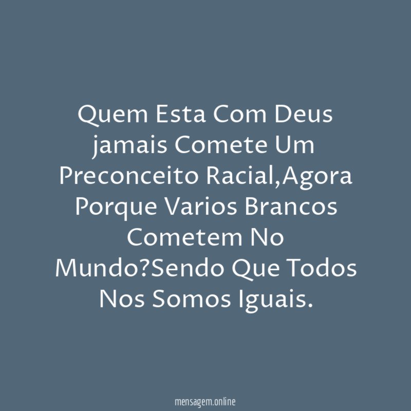 Quem Esta Com Deus jamais Comete Um Preconceito Racial