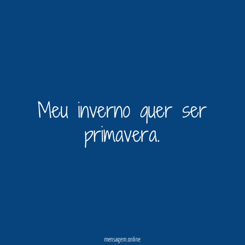 Meu inverno quer ser primavera