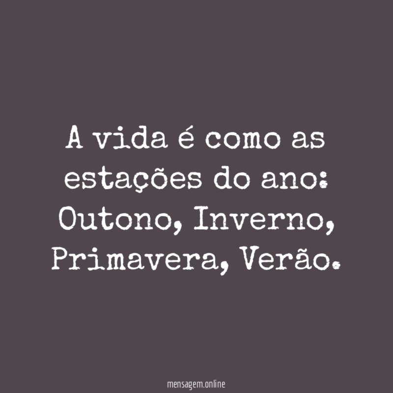 A vida é como as estações do ano