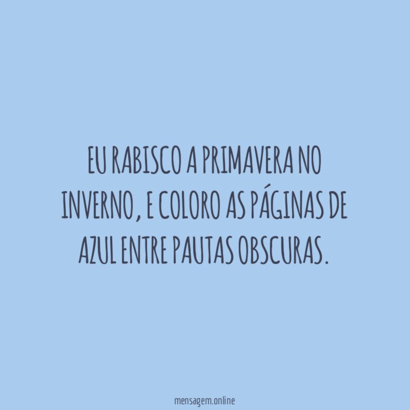 Eu rabisco a primavera no inverno
