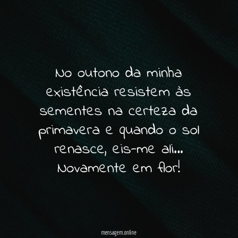 No outono da minha existência resistem às sementes