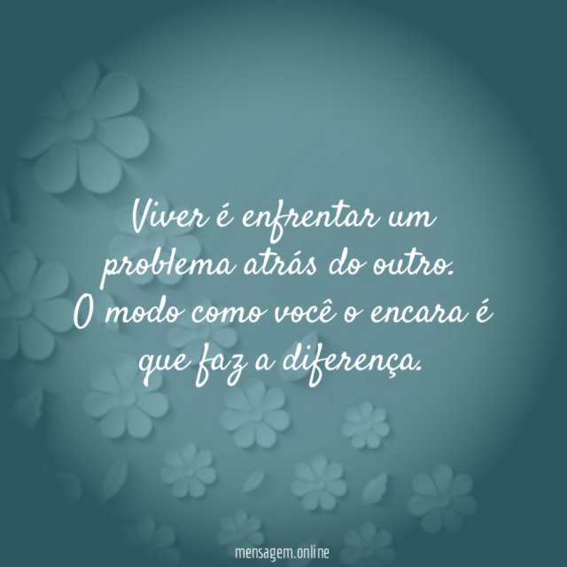 Viver é enfrentar um problema atrás do outro