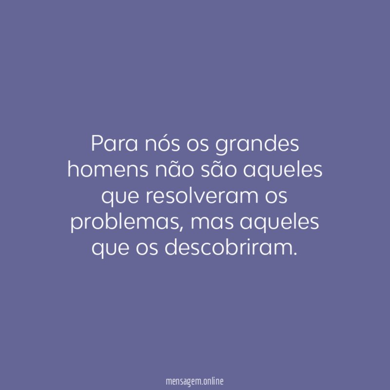 Para nós os grandes homens não são aqueles