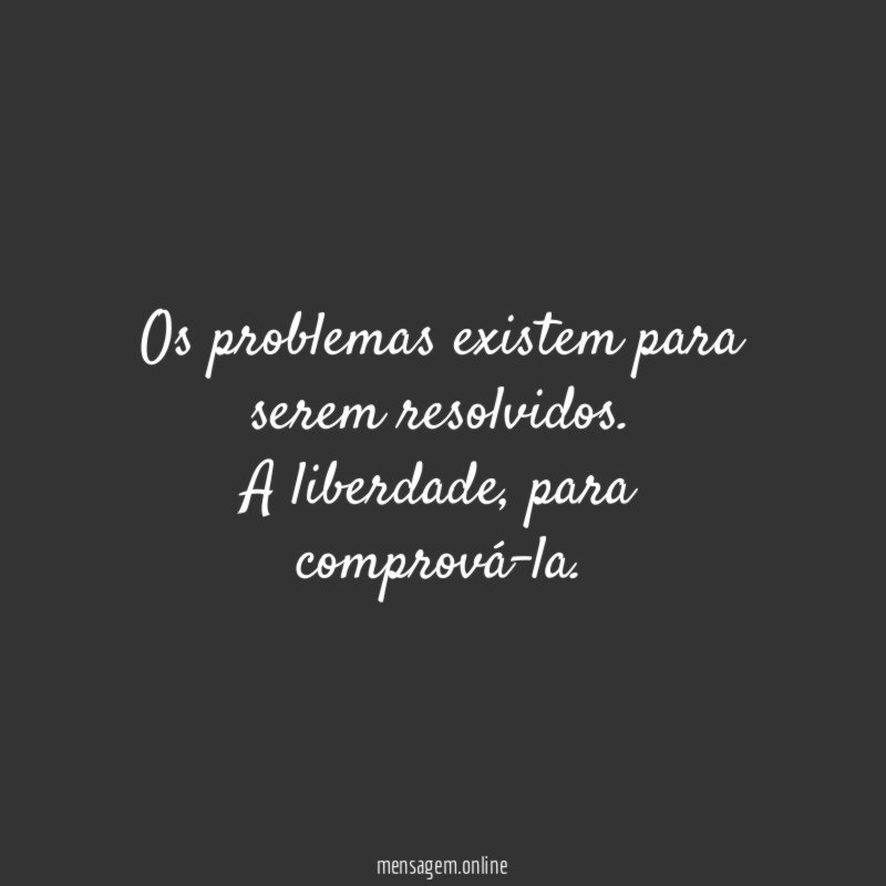 Os problemas existem para serem resolvidos