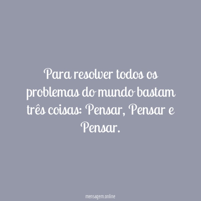 Para resolver todos os problemas do mundo bastam três coisas