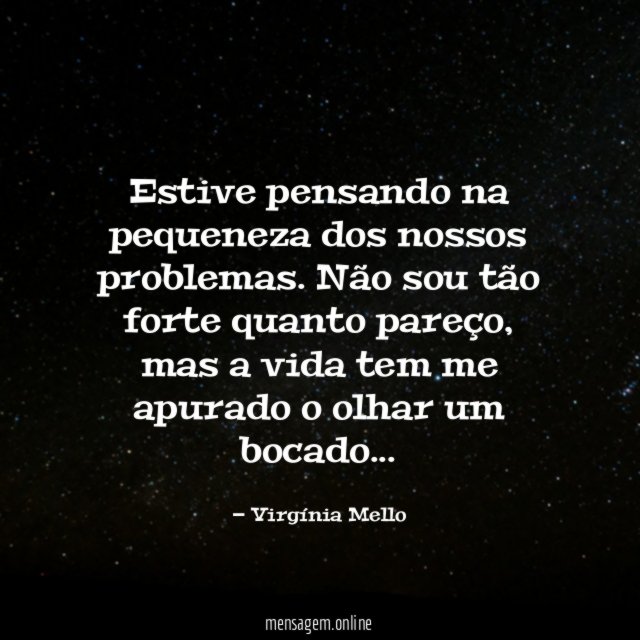 Estive pensando na pequeneza dos nossos problemas