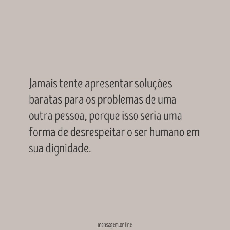 Jamais tente apresentar soluções baratas para os problemas