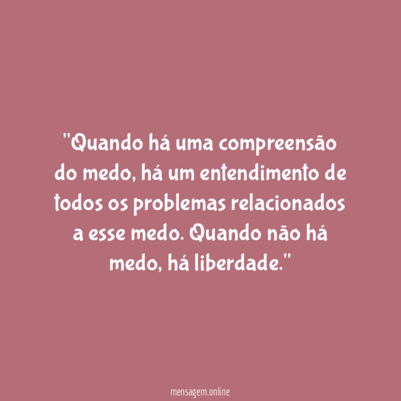'Quando há uma compreensão do medo