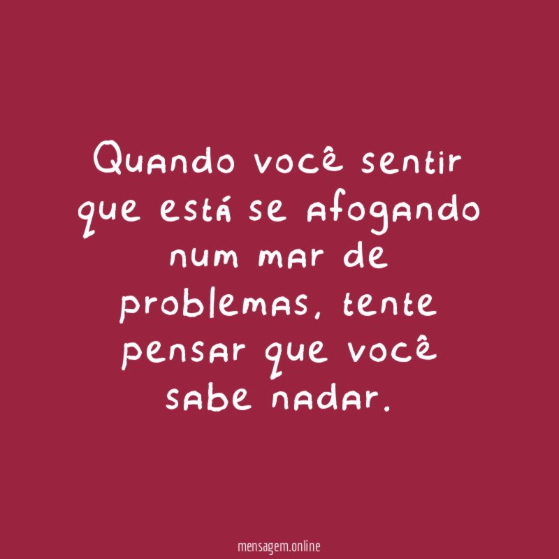 Quando você sentir que está se afogando num mar de problemas