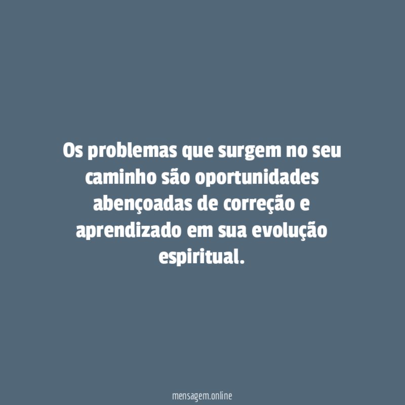 Os problemas que surgem no seu caminho são