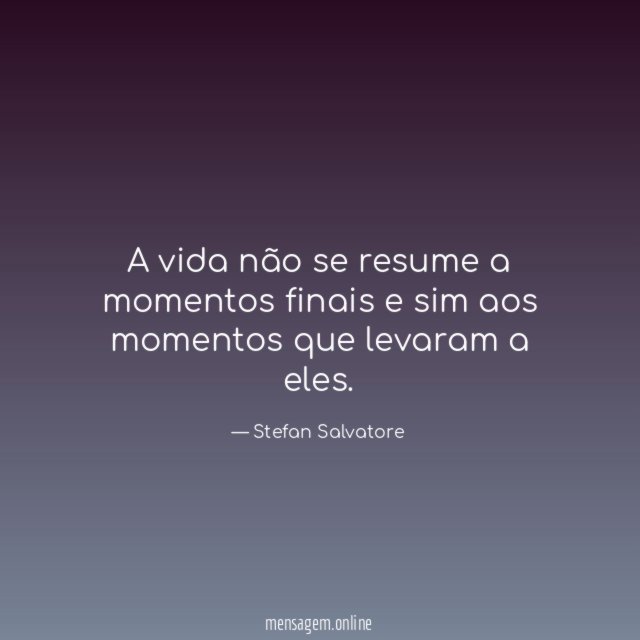 A vida não se resume a momentos finais