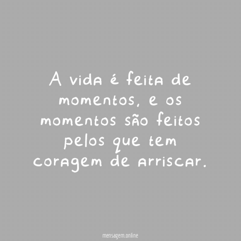 A vida é feita de momentos