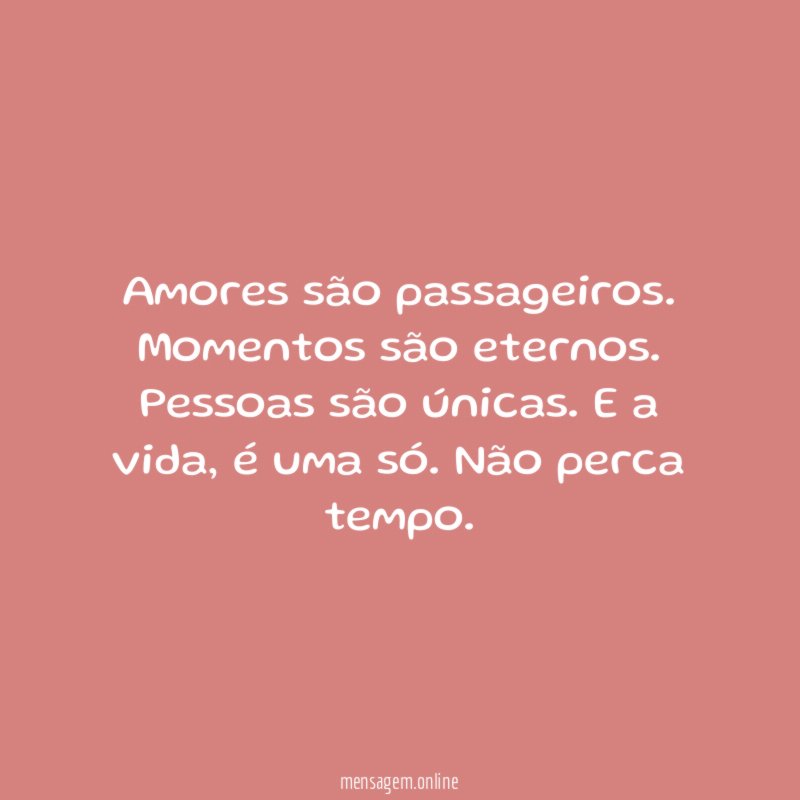 Amores são passageiros