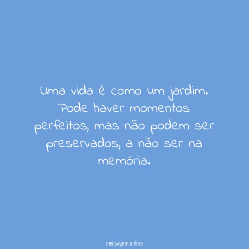 Uma vida é como um jardim